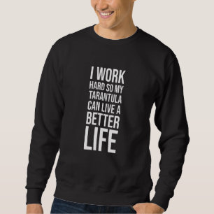 Sweatshirt Je Travaille dur Donc Ma Tarantula Meilleure Vie -