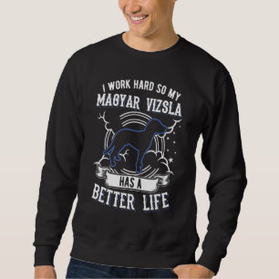 Sweatshirt Je Travaille Dur Pour Que Ma Vizsla Magyar Puisse