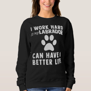 Sweatshirt Je Travaille Dur Pour Que Mon Labrador Ait Une Mei