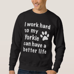 Sweatshirt Je travaille dur pour que mon Yorkie ait une meill