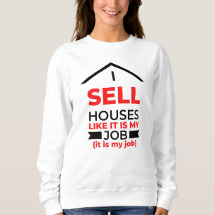 Sweatshirt Je Vends Des Maisons Comme Si C'Était Mon Travail