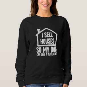 Sweatshirt Je vends des maisons pour que mon chien puisse viv