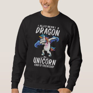 Sweatshirt Je Veux Aussi Un Dragon Et Un Dragon Unicorne