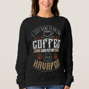 Sweatshirt Je Veux Boire Du Café Pet Mon Havapoo Ou Havapoo
