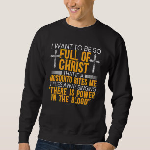 Sweatshirt Je Veux Être Si Plein De Christ Que Si Un Moustiqu