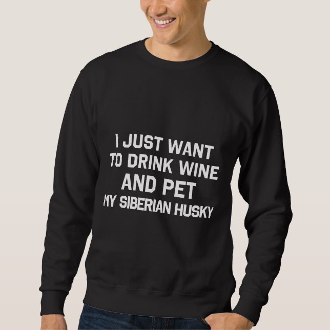 Sweatshirt Je Veux Juste Boire Du Vin Et Animer Mon Husk Sibé (Devant)