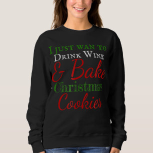 Sweatshirt Je veux juste boire du vin et cuire des biscuits d