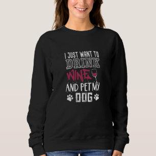 Sweatshirt je veux juste boire du vin et faire passer mon chi