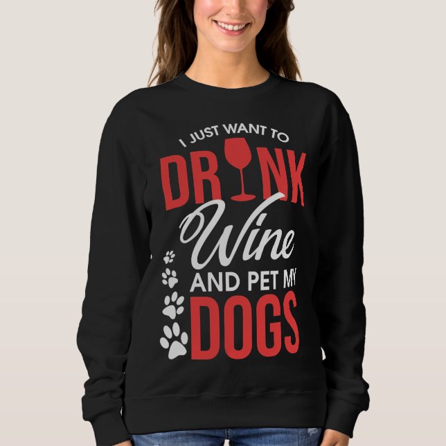 Sweatshirt Je Veux Juste Boire Du Vin Et Pet Mes Chiens Wino (Devant)