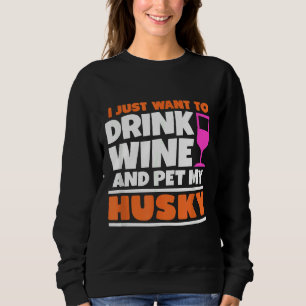 Sweatshirt Je Veux Juste Boire Du Vin Et Pet Mon Husky