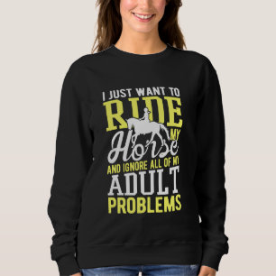 Sweatshirt Je Veux Juste Faire Le Tour De Mon Cheval Amusant