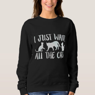 Sweatshirt Je Veux Juste Que Tous Les Chats Chat Soient Humor