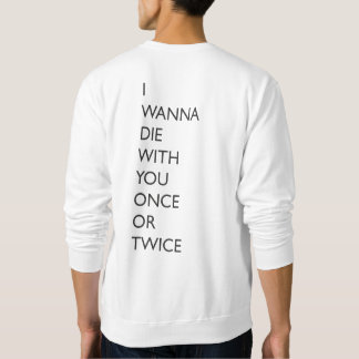 SWEATSHIRT JE VEUX MOURIR AVEC VOUS UNE OU DEUX FOIS