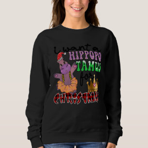 Sweatshirt Je veux un hippopotame pour Noël Hippo Christma