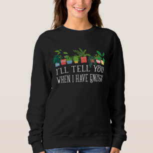 Sweatshirt Je vous dirai quand j'aurai assez de plantes, je n