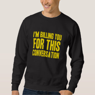 Sweatshirt Je vous facture pour cette Conversation Avocat Des
