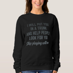 Sweatshirt Je vous mettrai dans un coffre et aiderai les gens