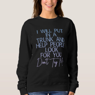 Sweatshirt Je Vous Mettrai Dans Un Tronc Et Aiderai Les Gens
