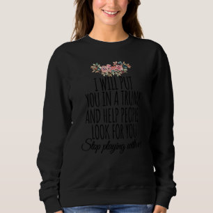 Sweatshirt Je Vous Mettrai Dans Un Tronc Et Aiderai Les Gens