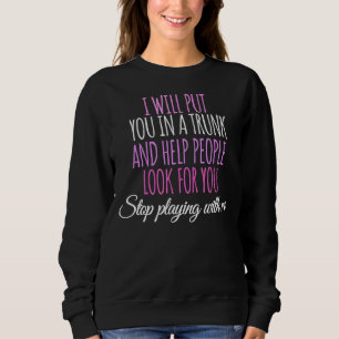 Sweatshirt Je Vous Mettrai Dans Un Tronc Et Aiderai Les Gens