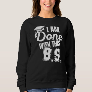 Sweatshirt J'En Ai Fini Avec Ce Bs Amusant Bachelor Diplômé D