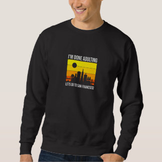 Sweatshirt J'en ai fini d'être adulte, allons à San Francisco