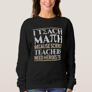 Sweatshirt J'Enseigne Les Maths Parce Que Les Enseignants En