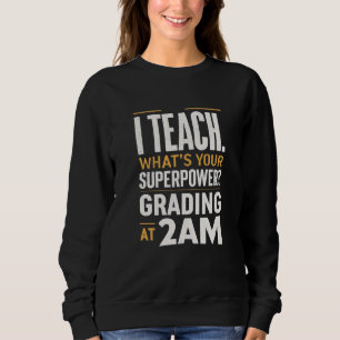 Sweatshirt J'enseigne, quelle est votre superpuissance Prof d