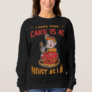 Sweatshirt J'Espère Que Votre Gâteau Est Aussi Humide Que Je
