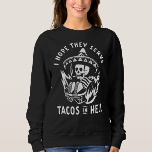 Sweatshirt J'Espère Qu'Ils Servent Des Tacos En Enfer