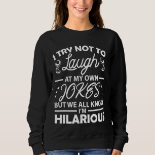Sweatshirt J'Essaie De Ne Pas Rire De Mes Propres Blagues Hil