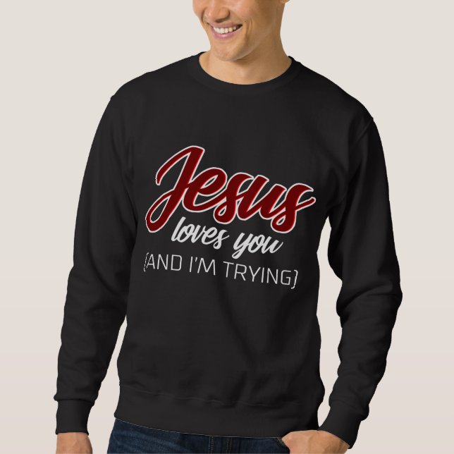 Sweatshirt Jésus amour | Jésus t'aime et j'essaie (Devant)