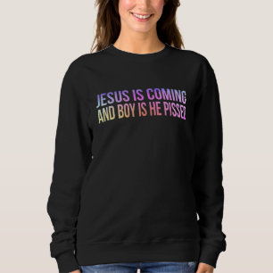 Sweatshirt Jésus Arrive Et Le Garçon Est Il A Pissé Drôle Chr