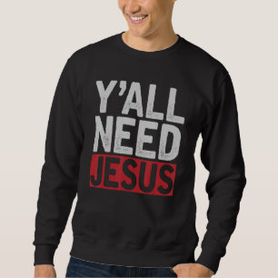 Sweatshirt Jésus-Christ Dévot Christian Lord Yall Besoin de J