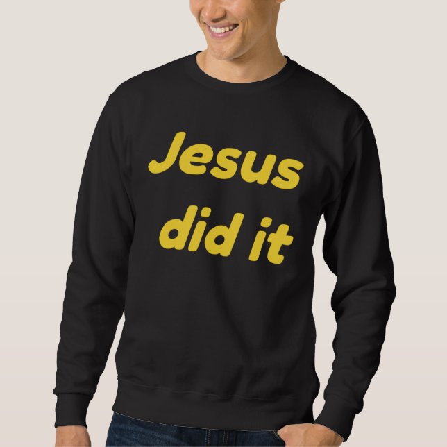 Sweatshirt Jesus Did It Jesus Christ (Devant)