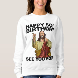 Sweatshirt Jésus Joyeux 50e anniversaire Vous voir Bientôt un
