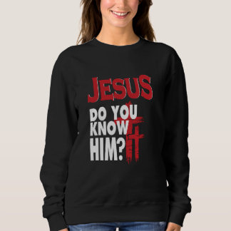 Sweatshirt Jésus Le Connais-Tu L'Aimer Jésus Christ