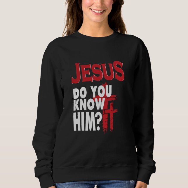 Sweatshirt Jésus Le Connais-Tu L'Aimer Jésus Christ (Devant)