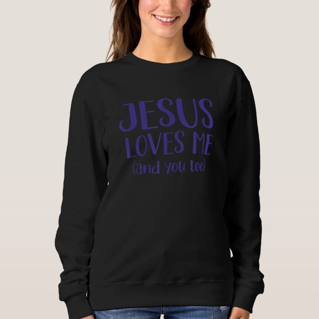 Sweatshirt Jesus Loves Me And You Too Inspiring Christian Mes (Devant)