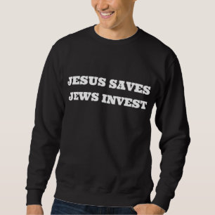 Sweatshirt Jésus Sauvons les Juifs Investir Funny Finance Jui