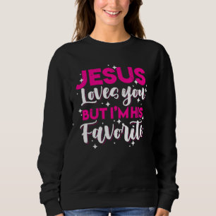 Sweatshirt Jésus T'Aime Mais Je Suis Son Favori Christi Amusa