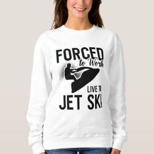 Sweatshirt Jet Ski Forcé De Travailler En Direct À Jet Ski Je