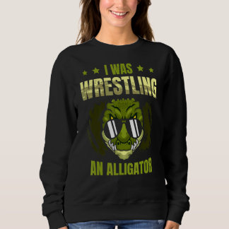 Sweatshirt J'Étais En Train De Lutter Un Alligator Arm Wres A