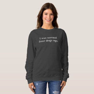 Sweatshirt J'étais il y a les quatre chiens normaux