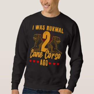 Sweatshirt J'Étais Normal 2 Canne Corso Il Y A Chien Italien