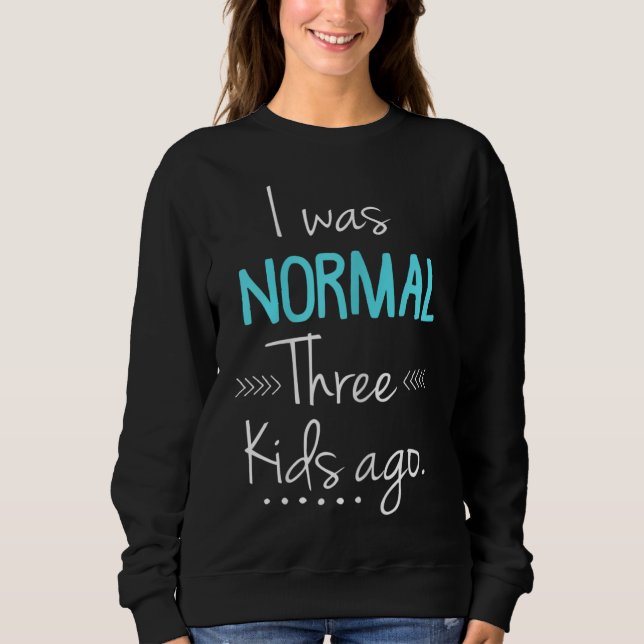 Sweatshirt J'Étais Normale Il Y A Trois Enfants Drôle Nouveau (Devant)