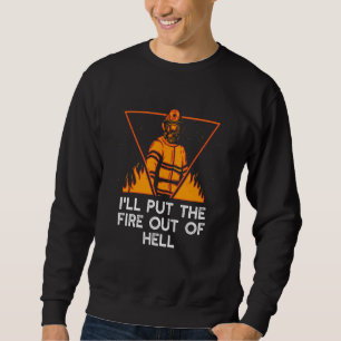 Sweatshirt J'éteindrai le feu de l'enfer Humour de pompier Fe