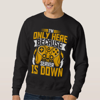 Sweatshirt Jeux Je ne suis ici que parce que le serveur est