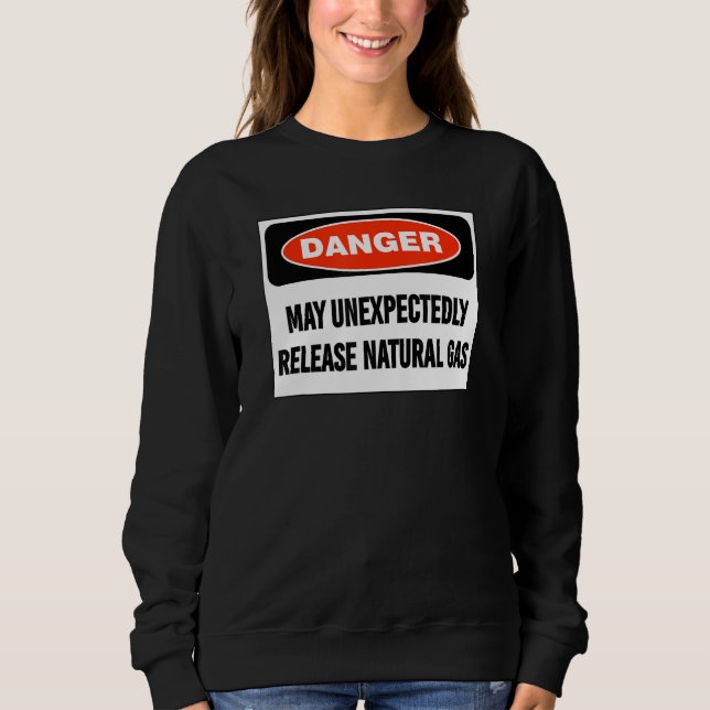 Sweatshirt Joke Danger May Unexpectedly Release Natural Gas (Devant)