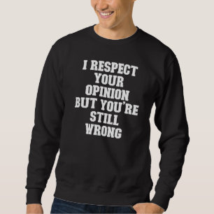 Sweatshirt Joke Papa Je respecte ton opinion Mais tu es toujo